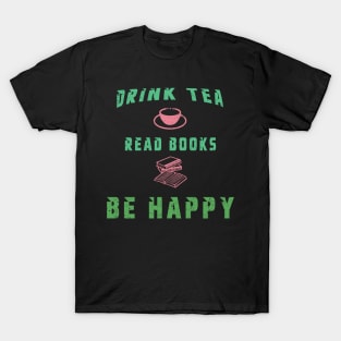 Drink Tea Read Books Be Happy T-Shirt